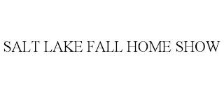 SALT LAKE FALL HOME SHOW trademark