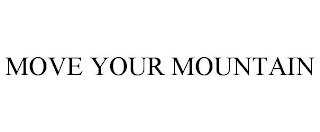 MOVE YOUR MOUNTAIN trademark