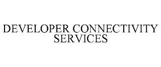 DEVELOPER CONNECTIVITY SERVICES trademark