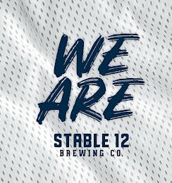 WE ARE STABLE 12 BREWING CO. trademark