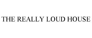 THE REALLY LOUD HOUSE trademark