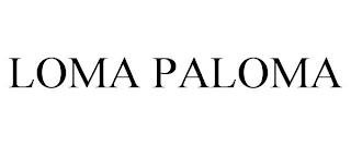 LOMA PALOMA trademark