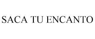 SACA TU ENCANTO trademark