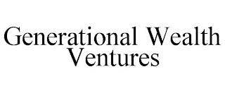 GENERATIONAL WEALTH VENTURES trademark