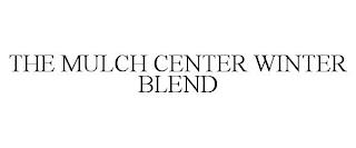 THE MULCH CENTER WINTER BLEND trademark