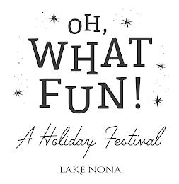 OH WHAT FUN! A HOLIDAY FESTIVAL LAKE NONAA trademark