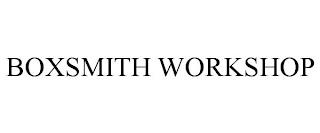 BOXSMITH WORKSHOP trademark