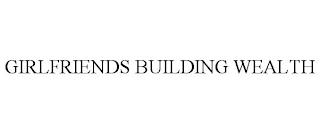 GIRLFRIENDS BUILDING WEALTH trademark