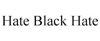 HATE BLACK HATE trademark