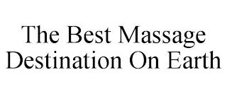 THE BEST MASSAGE DESTINATION ON EARTH trademark