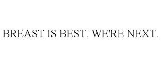 BREAST IS BEST. WE'RE NEXT. trademark