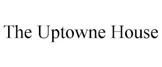 THE UPTOWNE HOUSE trademark