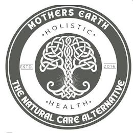 MOTHERS EARTH THE NATURAL CARE ALTERNATIVE · HOLISTIC · ESTD. 2016 · HEALTH · trademark