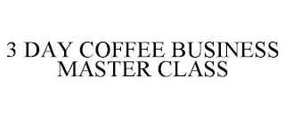 3 DAY COFFEE BUSINESS MASTER CLASS trademark