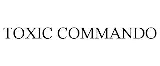 TOXIC COMMANDO trademark