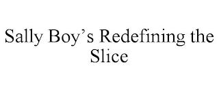 SALLY BOY'S REDEFINING THE SLICE trademark