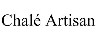 CHALÉ ARTISAN trademark