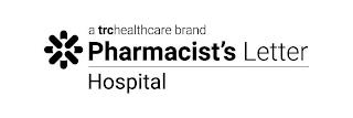 A TRCHEALTHCARE BRAND PHARMACIST'S LETTER HOSPITALR HOSPITAL trademark