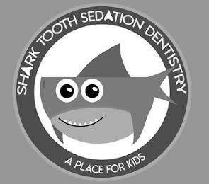 SHARK TOOTH SEDATION DENTISTRY A PLACE FOR KIDS trademark