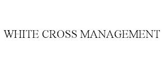 WHITE CROSS MANAGEMENT trademark