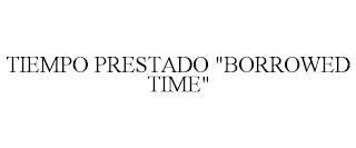 TIEMPO PRESTADO "BORROWED TIME" trademark