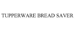 TUPPERWARE BREAD SAVER trademark