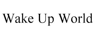 WAKE UP WORLD trademark