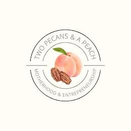 TWO PECANS & A PEACH MOTHERHOOD & ENTREPRENEURSHIPRENEURSHIP trademark