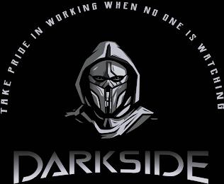 DARKSIDE TAKE PRIDE IN WORKING WHEN NO ONE IS WATCHINGNE IS WATCHING trademark