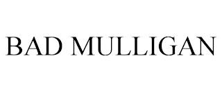 BAD MULLIGAN trademark