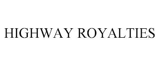 HIGHWAY ROYALTIES trademark