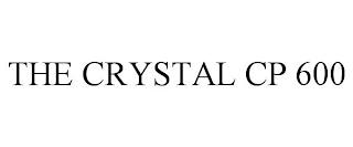 THE CRYSTAL CP 600 trademark