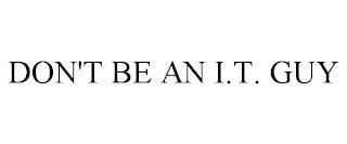 DON'T BE AN I.T. GUY trademark