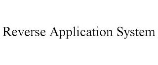 REVERSE APPLICATION SYSTEM trademark