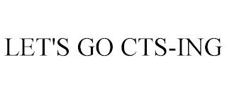 LET'S GO CTS-ING trademark