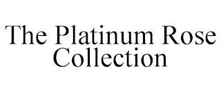 THE PLATINUM ROSE COLLECTION trademark