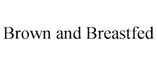 BROWN AND BREASTFED trademark