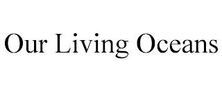 OUR LIVING OCEANS trademark