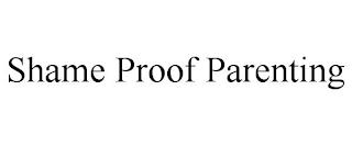 SHAME PROOF PARENTING trademark