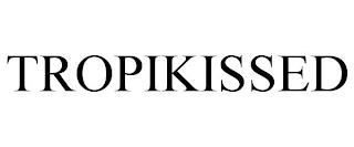 TROPIKISSED trademark