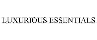 LUXURIOUS ESSENTIALS trademark