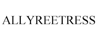 ALLYREETRESS trademark