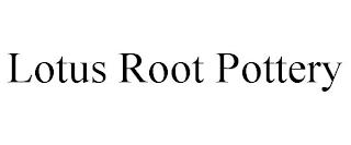 LOTUS ROOT POTTERY trademark