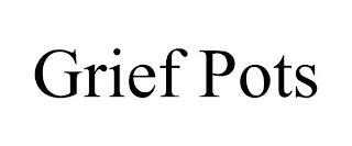 GRIEF POTS trademark