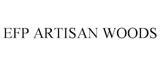 EFP ARTISAN WOODS trademark