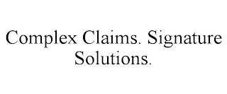 COMPLEX CLAIMS. SIGNATURE SOLUTIONS. trademark