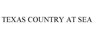 TEXAS COUNTRY AT SEA trademark