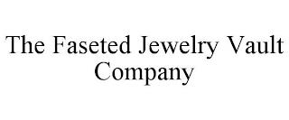 THE FASETED JEWELRY VAULT COMPANY trademark