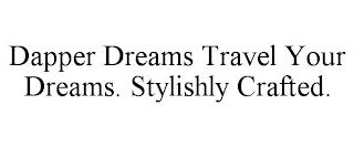 DAPPER DREAMS TRAVEL YOUR DREAMS. STYLISHLY CRAFTED. trademark