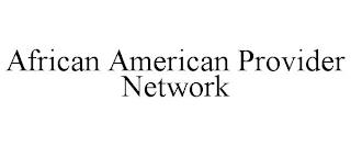 AFRICAN AMERICAN PROVIDER NETWORK trademark